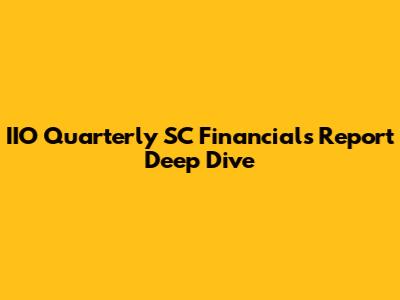 IIO Quarterly SC Financials Report Deep Dive