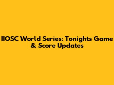 IIOSC World Series: Tonight's Game & Score Updates