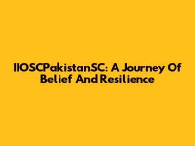 IIOSCPakistanSC: A Journey Of Belief And Resilience