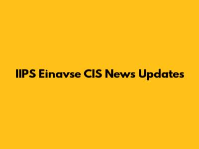 IIPS Einavse CIS News Updates