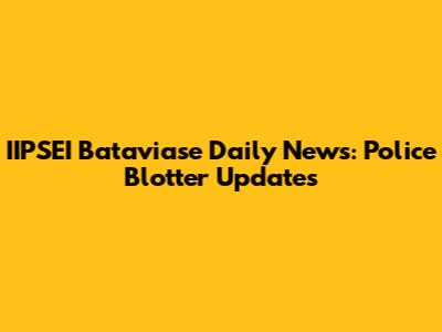 IIPSEI Bataviase Daily News: Police Blotter Updates