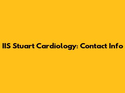IIS Stuart Cardiology: Contact Info