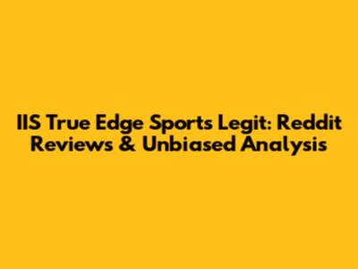 IIS True Edge Sports Legit: Reddit Reviews & Unbiased Analysis