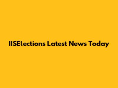 IISElections Latest News Today