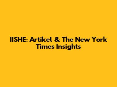 IISHE: Artikel & The New York Times Insights