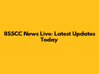 IISSCC News Live: Latest Updates Today