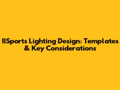 IISports Lighting Design: Templates & Key Considerations