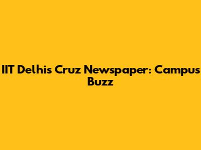 IIT Delhi's Cruz Newspaper: Campus Buzz