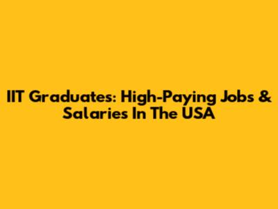 IIT Graduates: High-Paying Jobs & Salaries In The USA