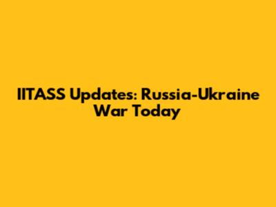 IITASS Updates: Russia-Ukraine War Today