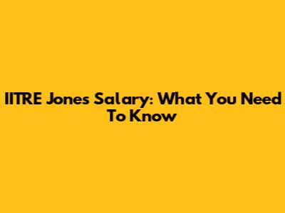 IITRE Jones Salary: What You Need To Know