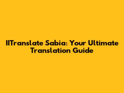 IITranslate Sabia: Your Ultimate Translation Guide