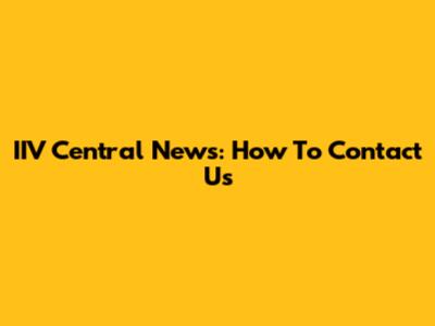 IIV Central News: How To Contact Us