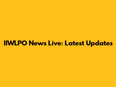 IIWLPO News Live: Latest Updates