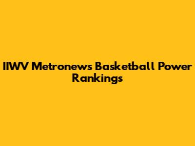 IIWV Metronews Basketball Power Rankings