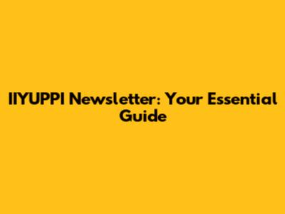 IIYUPPI Newsletter: Your Essential Guide