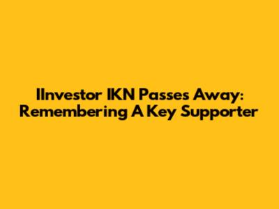 IInvestor IKN Passes Away: Remembering A Key Supporter
