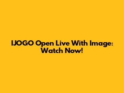 IJOGO Open Live With Image: Watch Now!