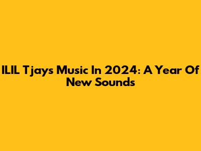 ILIL Tjay's Music In 2024: A Year Of New Sounds