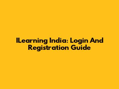 ILearning India: Login And Registration Guide