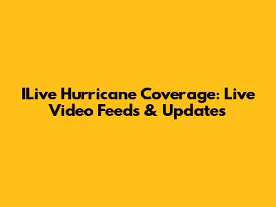 ILive Hurricane Coverage: Live Video Feeds & Updates
