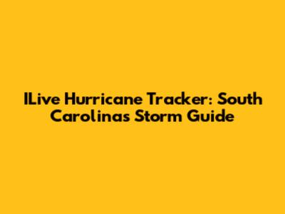 ILive Hurricane Tracker: South Carolina's Storm Guide