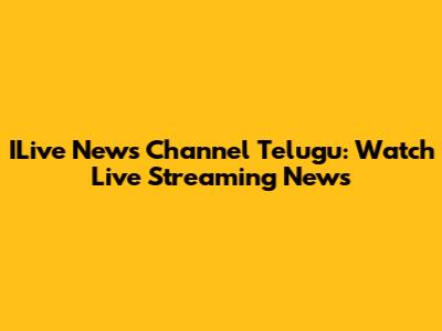 ILive News Channel Telugu: Watch Live Streaming News