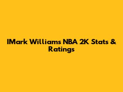 IMark Williams NBA 2K Stats & Ratings