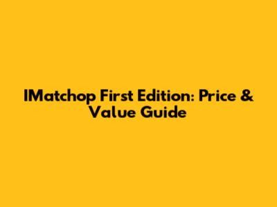 IMatchop First Edition: Price & Value Guide