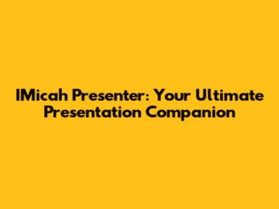 IMicah Presenter: Your Ultimate Presentation Companion
