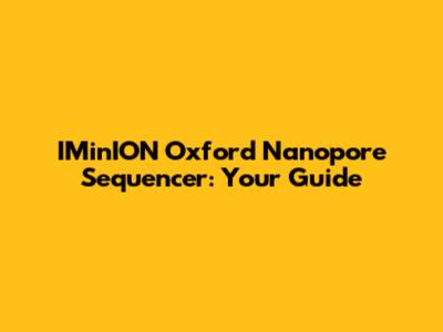IMinION Oxford Nanopore Sequencer: Your Guide