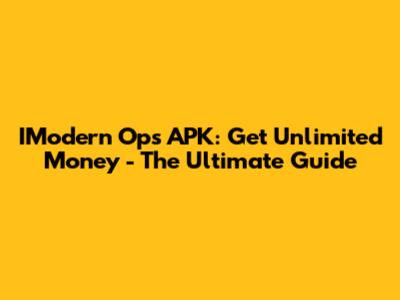 IModern Ops APK: Get Unlimited Money - The Ultimate Guide