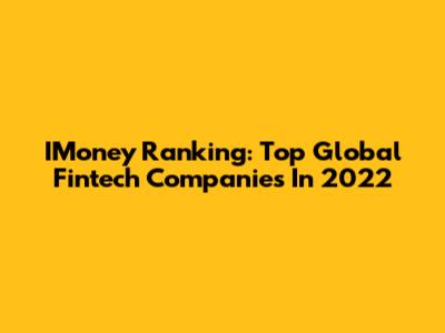 IMoney Ranking: Top Global Fintech Companies In 2022