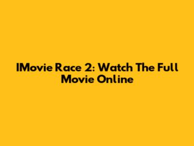 IMovie Race 2: Watch The Full Movie Online