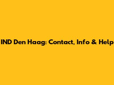 IND Den Haag: Contact, Info & Help