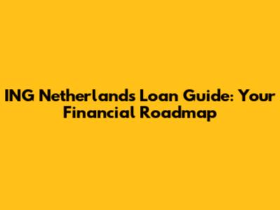ING Netherlands Loan Guide: Your Financial Roadmap