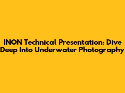 INON Technical Presentation: Dive Deep Into Underwater Photography