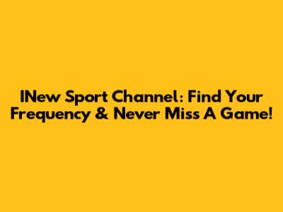 INew Sport Channel: Find Your Frequency & Never Miss A Game!