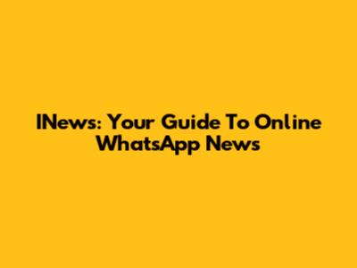 INews: Your Guide To Online WhatsApp News
