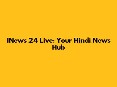INews 24 Live: Your Hindi News Hub