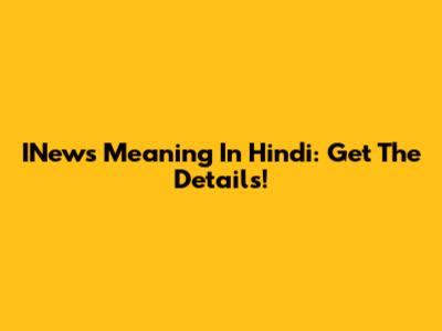 INews Meaning In Hindi: Get The Details!