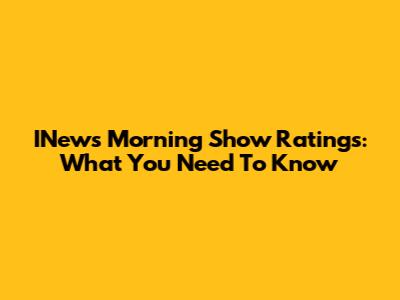 INews Morning Show Ratings: What You Need To Know