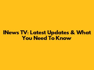 INews TV: Latest Updates & What You Need To Know