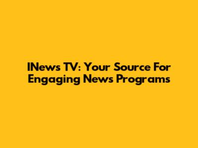 INews TV: Your Source For Engaging News Programs
