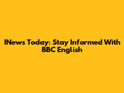 INews Today: Stay Informed With BBC English