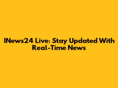 INews24 Live: Stay Updated With Real-Time News