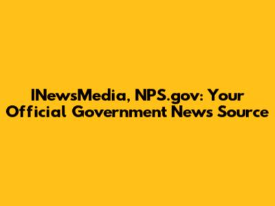 INewsMedia, NPS.gov: Your Official Government News Source
