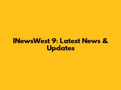 INewsWest 9: Latest News & Updates