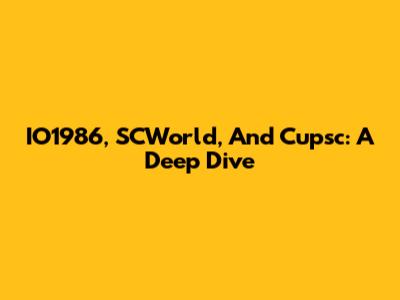 IO1986, SCWorld, And Cupsc: A Deep Dive