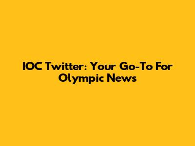 IOC Twitter: Your Go-To For Olympic News